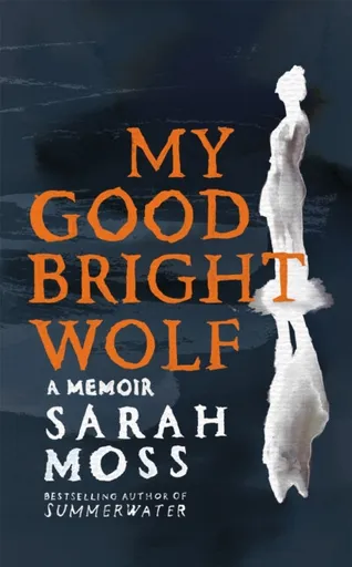 My Good Bright Wolf - Moss Sarah
