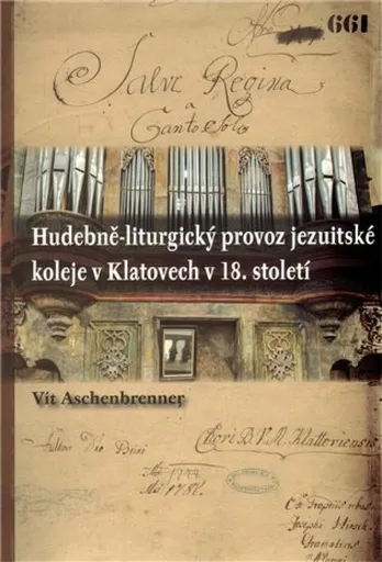 Hudebně-liturgický provoz jezuitské koleje v Klatovech v 18. století - Vít Aschenbrenner