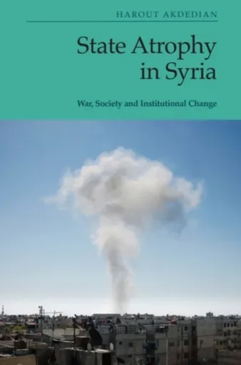 State Atrophy in Syria - Harout  Akdedian