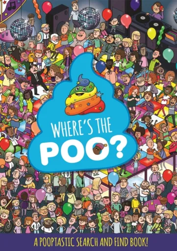Where's the Poo? A Pooptastic Search and Find Book - Alex Hunter