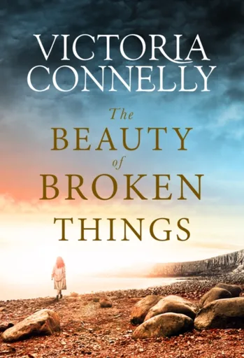 The Beauty of Broken Things - Victoria Connelly
