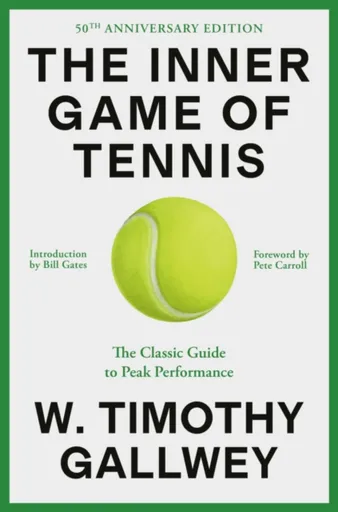 The Inner Game of Tennis (50th Anniversary Edition) - W. Timothy Gallwey, Bill Gates
