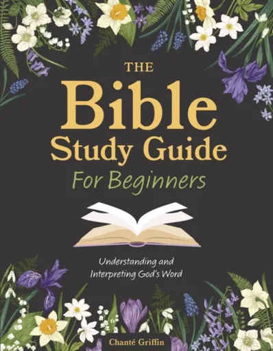 The Bible Study Guide for Beginners - Chante Griffin