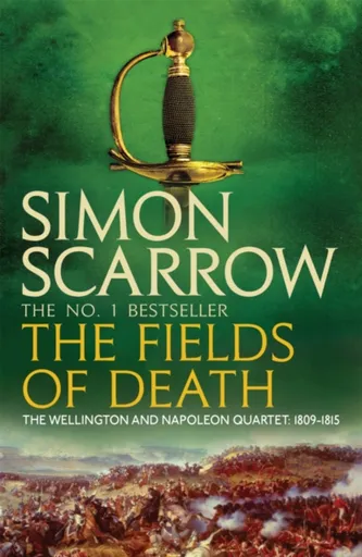 The Fields of Death (Wellington and Napoleon 4) - Simon Scarrow