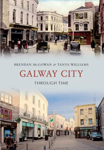 Galway City Through Time - Brendan McGowan, Tanya Williams