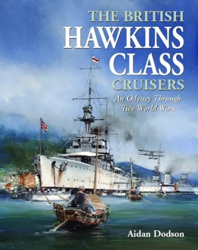 The British Hawkins Class Cruisers - Dodson Aidan