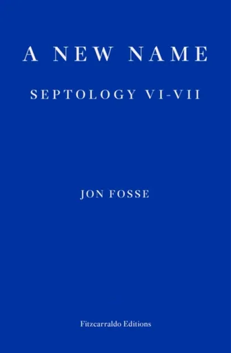 A New Name â€” WINNER OF THE 2023 NOBEL PRIZE IN LITERATURE - Jon Fosse