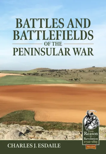 Battles and Battlefields of the Peninsular War - Charles J. Esdaile