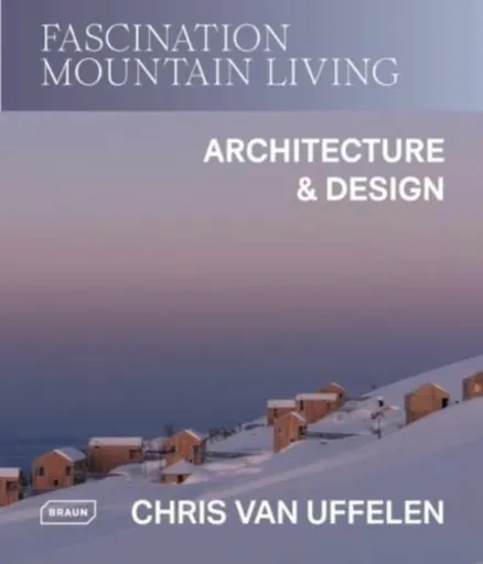 Fascination Mountain Living - Chris van Uffelen