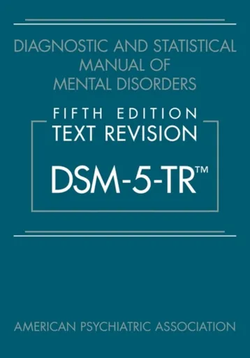 Diagnostic and Statistical Manual of Mental Disorders, Fifth Edition, Text Revision (DSM-5-TRÂ®) - American Psychiatric Association