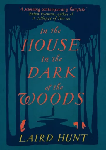 In the House in the Dark of the Woods - Laird Hunt