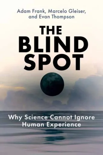 The Blind Spot - Marcelo Gleiser, Adam Frank