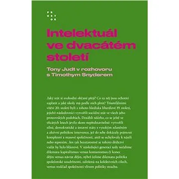 Intelektuál ve dvacátém století: Rozhovor Timothyho Snydera s Tonym Judtem (978-80-7260-513-2)