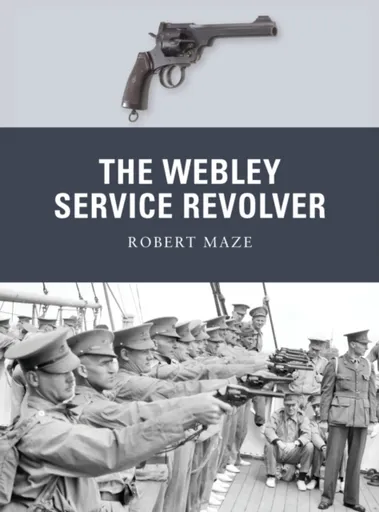 The Webley Service Revolver - Robert Maze