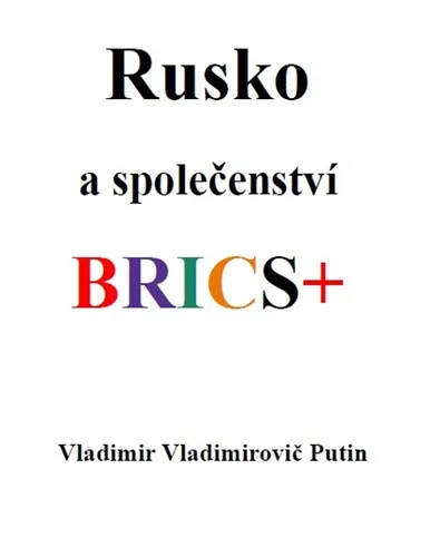 Rusko a společenství BRICS+ - Vladimir Vladimirovič Putin