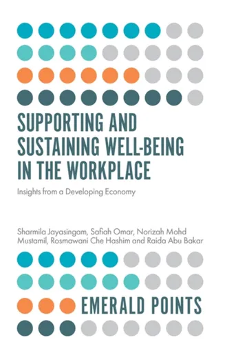 Supporting and Sustaining Well-Being in the Workplace - Norizah Mohd  Mustamil, Sharmila  Jayasingam, Safiah  Omar, Rosmawani Che  Hashim, Raida  Abu