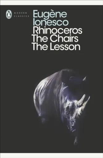 Rhinoceros, The Chairs, The Lesson - Eugéne Ionesco