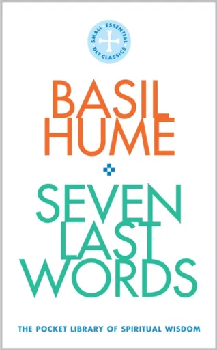 Seven Last Words - Cardinal Basil Hume