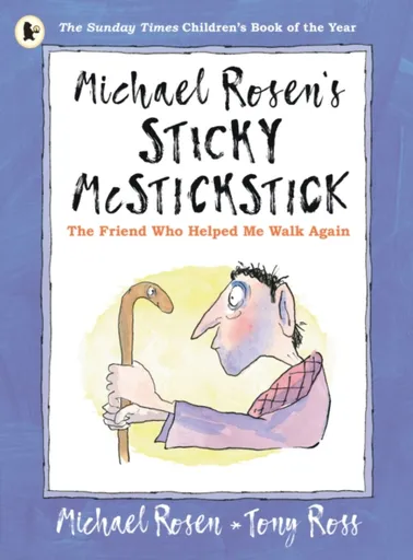 Michael Rosen's Sticky McStickstick: The Friend Who Helped Me Walk Again - Michael Rosen