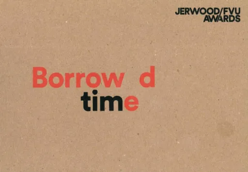 Jerwood/FVU Awards 2016: â€˜Borrowed Timeâ€™: Karen Kramer, Alice May Williams - Steven Bode, Laurence Scott