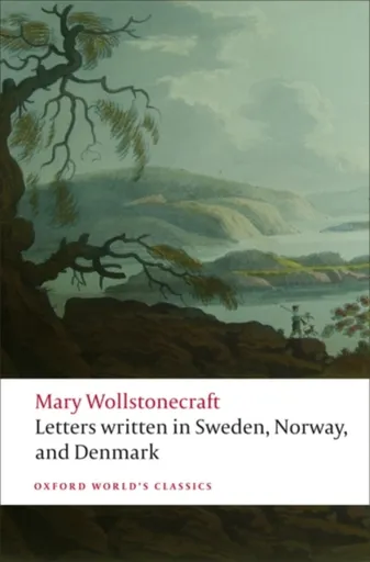 Letters written in Sweden, Norway, and Denmark - Wollstonecraft Mary