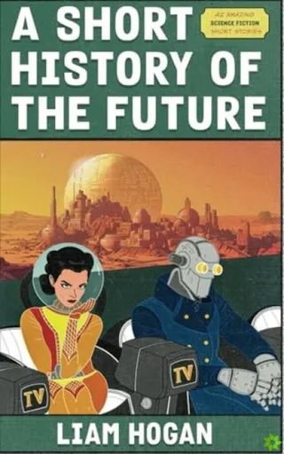 A Short History of the Future - Liam Hogan