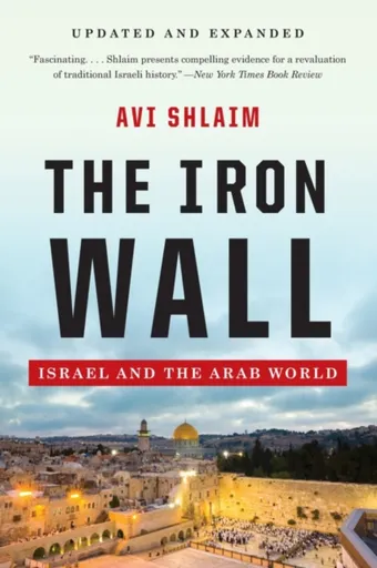 The Iron Wall - Israel and the Arab World - Avi Shlaim
