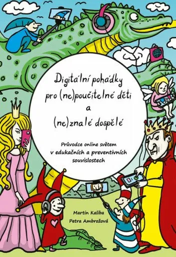 Digitální pohádky pro (ne) poučitelné děti a (ne)znalé dospělé - Petra Ambrožová, Martin Kaliba