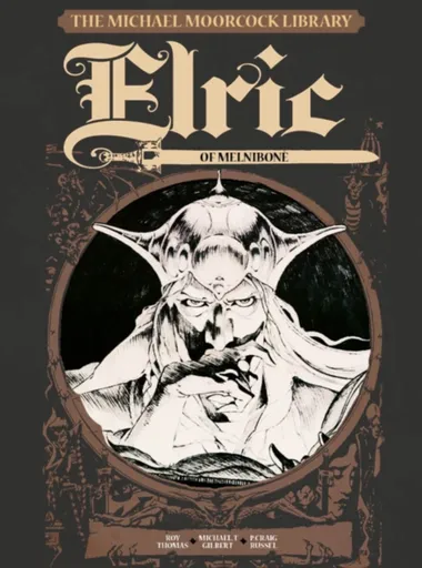 The Michael Moorcock Library Vol.1: Elric of Melnibone - Michael Moorcock, Roy Thomas, Michael T. Gilbert
