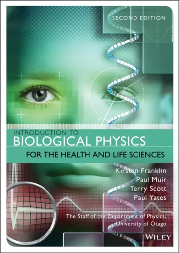 Introduction to Biological Physics for the Health and Life Sciences - Kirsten  Franklin, Terry  Scott, Paul  Yates, Paul  Muir