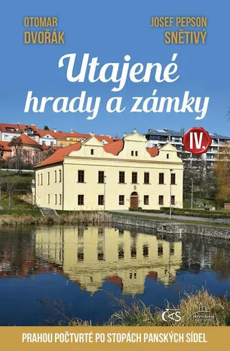 Utajené hrady a zámky IV. - Otomar Dvořák, Josef Snětivý