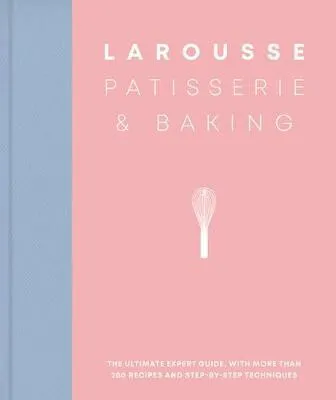 Larousse Patisserie and Baking - Éditions Larousse