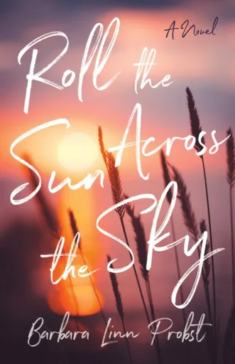 Roll the Sun Across the Sky - Barbara Linn Probst
