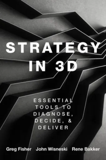 Strategy in 3D - Greg  Fisher, Rene M.  Bakker, John E.  Wisneski