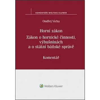 Horní zákon. Zákon o hornické činnosti, výbušninách a o státní báňské správě: Komentář (978-80-7552-557-4)