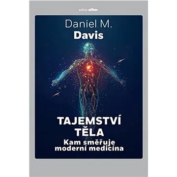 Tajemství těla: Kam směřuje moderní medicína (978-80-7675-059-3)
