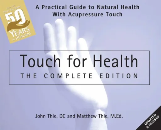 Touch for Health: The 50th Anniversary Edition - John Thie, Matthew Thie
