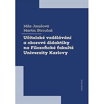 Učitelské vzdělávání a oborové didaktiky na Filozofické fakultě Univerzity Karlovy (9788024652283)