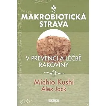 Makrobiotická strava: V prevenci a léčbě rakoviny (978-80-7336-808-1)