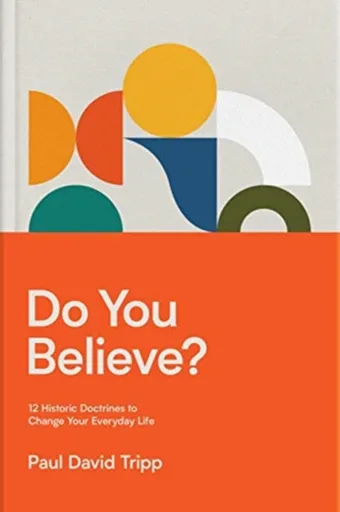 Do You Believe? - Paul David Tripp