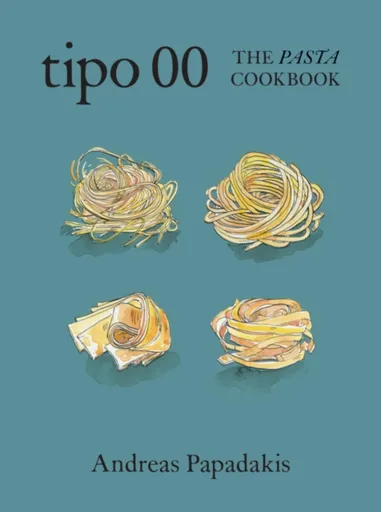 Tipo 00 The Pasta Cookbook - Andreas Papadakis