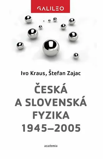 Česká a slovenská fyzika 1945-2005 - Ivo Kraus, Štefan Zajac