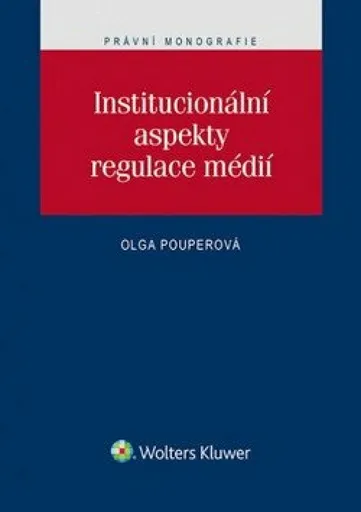 Institucionální aspekty regulace mědií - Olga Pouperová