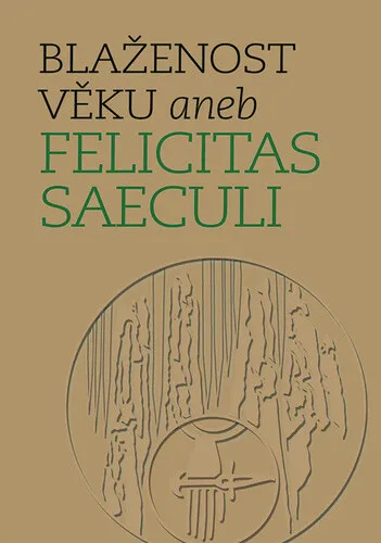 Blaženost věku aneb Felicitas saeculi - Michal Mašek, Michal Lutovský