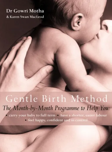 The Gentle Birth Method - Dr. Gowri Motha, Karen Swan MacLeod