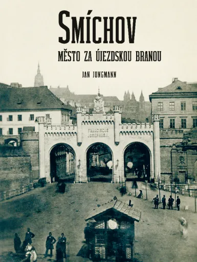 Smíchov. Město za Újezdskou branou - Jan Jungmann