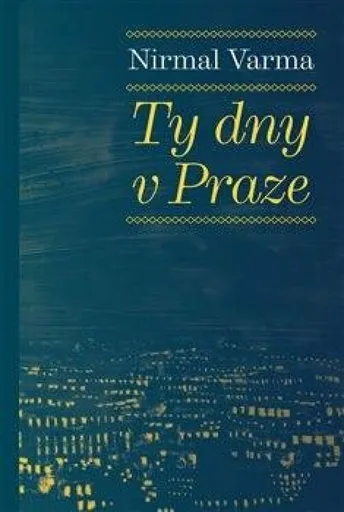 Ty dny v Praze - Nirmal Varma