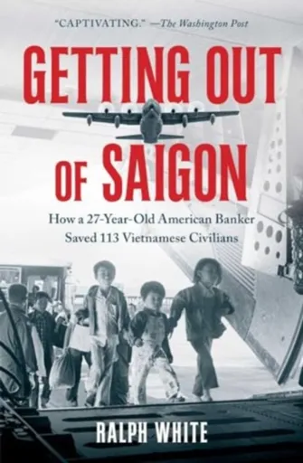 Getting Out of Saigon - Ralph White
