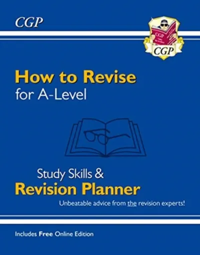 How to Revise for A-Level: Study Skills & Planner - from CGP, the Revision Experts (inc Videos) - CGP Books