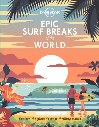 Lonely Planet Epic Surf Breaks of the World - Lonely Planet